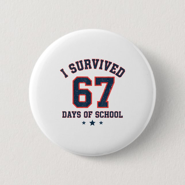 I Survived 67 Days Of School Students Teachers 67  Button (Front)