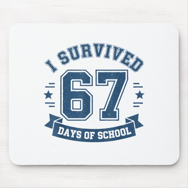 I Survived 67 Days Of School Students Teachers 67  Mouse Pad (Front)