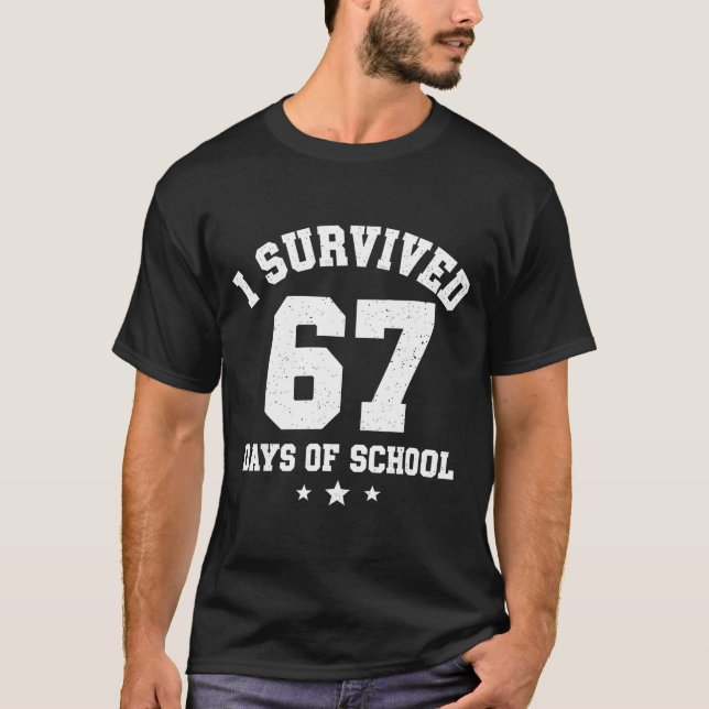 I Survived 67 Days Of School Students Teachers 67  T-Shirt (Front)