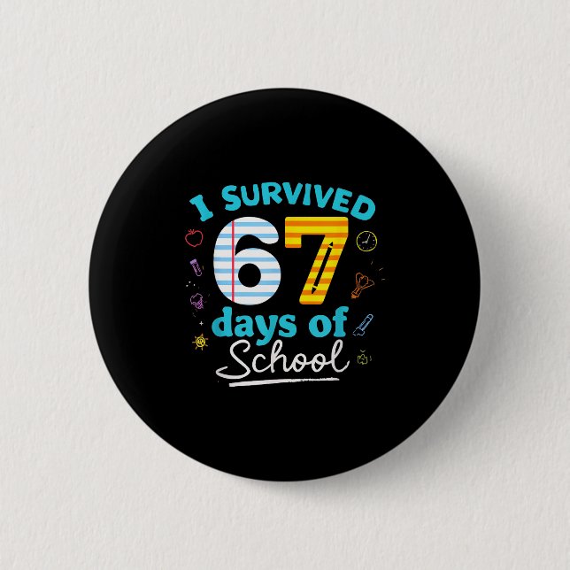 I Survived 67 Days Of School Students Teachers Six Button (Front)