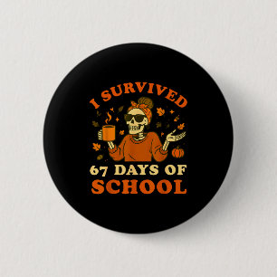 I Survived 67 Days Of School Teacher Skeleton Funn Button