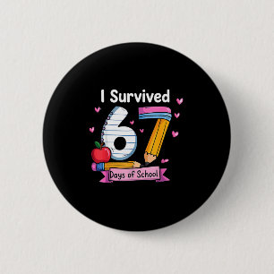 I Survived 67 Days Of School Teacher Student Six S Button
