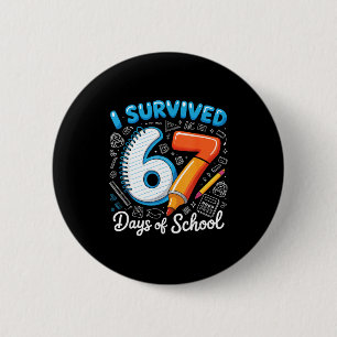 I Survived 67 Days Of School Teacher Student Six S Button