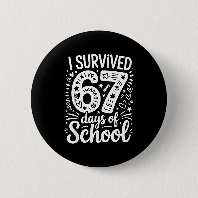 I Survived 67 Days Of School Teacher Student Six S Button (Front)