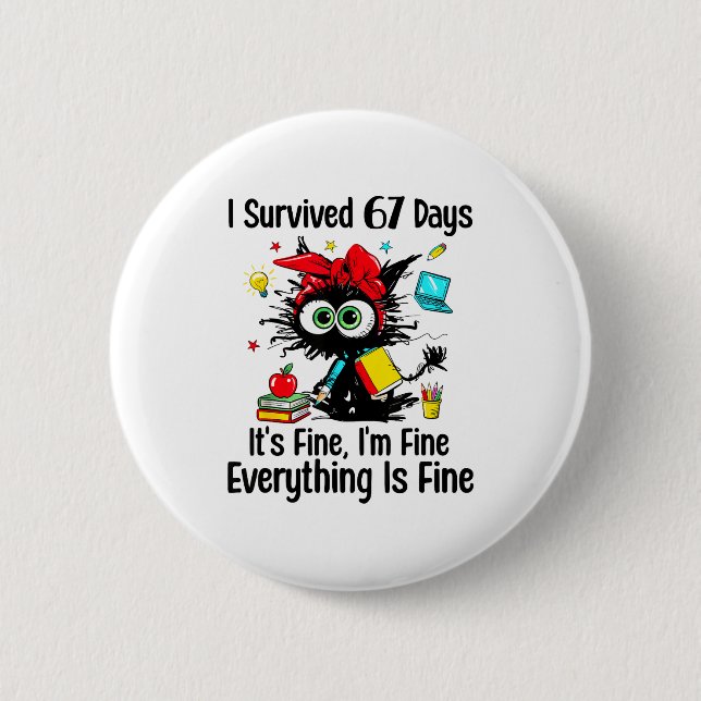 I Survived 67 Days Of School Teacher Students Cat  Button (Front)