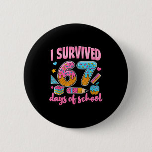 I Survived 67 Days Of School Teachers Students 6 7 Button