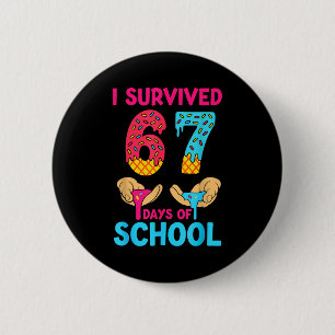 I Survived 67 Days Of School Teachers Students 6 7 Button