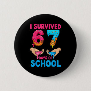 I Survived 67 Days Of School Teachers Students 6 7 Button