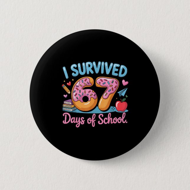 I Survived 67 Days Of School - Teachers Students D Button (Front)