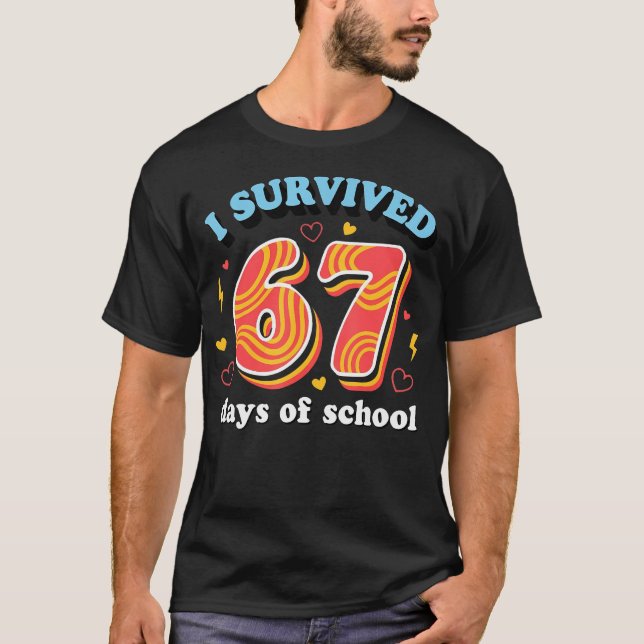 I Survived 67 Days Of School Teachers Students Fun T-Shirt (Front)