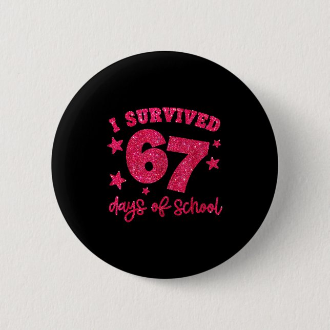 I Survived 67 Days Of School Teachers Students Six Button (Front)