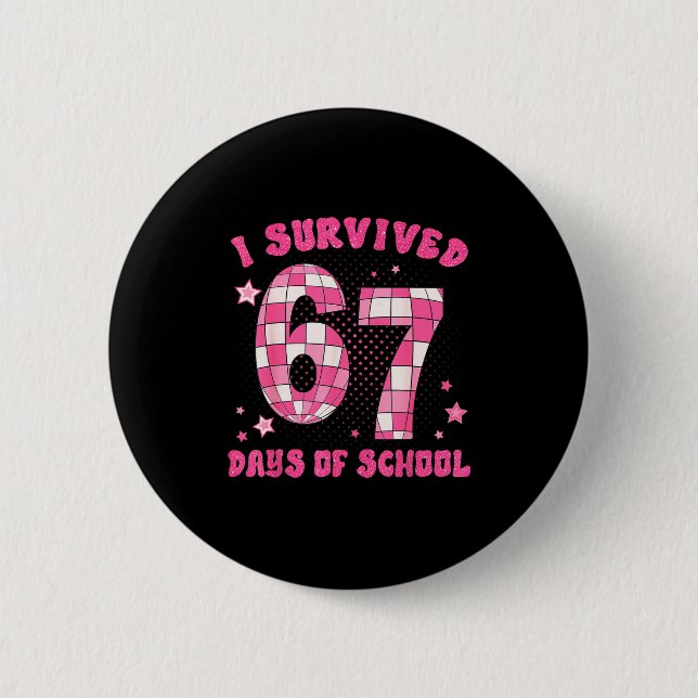 I Survived 67 Days Of School Teachers Students Six Button (Front)