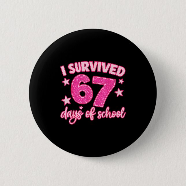 I Survived 67 Days Of School Teachers Students Six Button (Front)