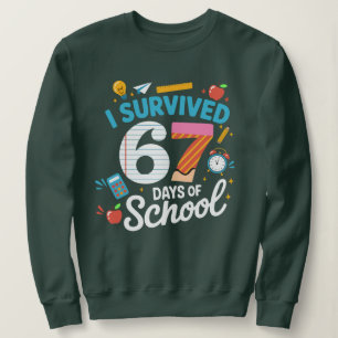 I Survived 67 Days of School Teachers Students Sweatshirt
