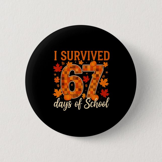 I Survived 67 Days Of School Thanksgiving Funny 6  Button (Front)