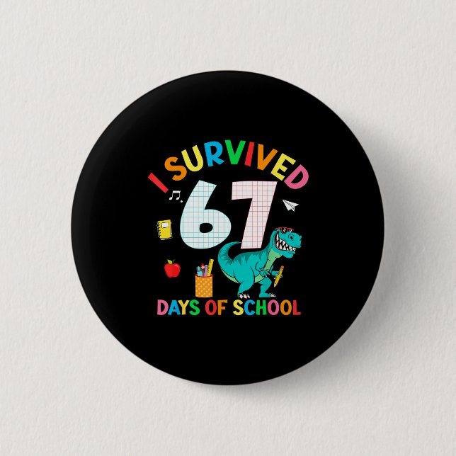 I Survived 67 Days Of School Trex Funny 67 Teacher Button (Front)