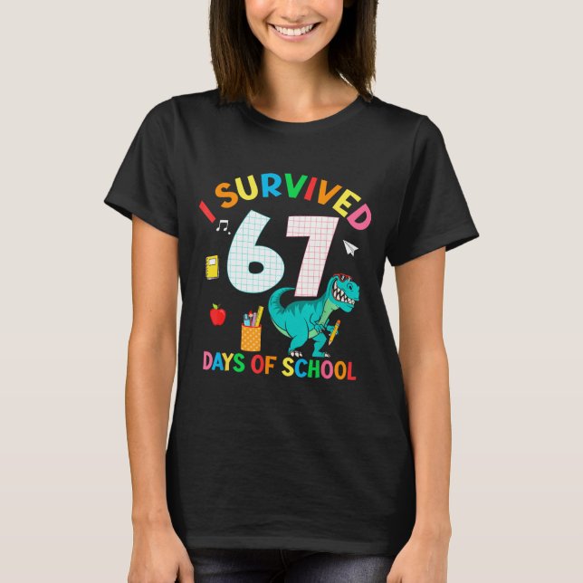 I Survived 67 Days Of School Trex Funny 67 Teacher T-Shirt (Front)