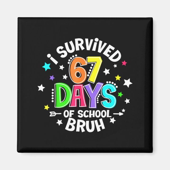 I Survived 67 Six Seven Days Of School Bruh Teache Magnet (Front)