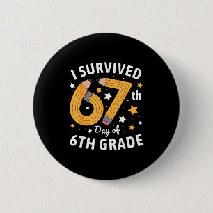 I Survived 67th Day Of 6th Grade 67 Days Of School Button