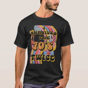 I Survived 70s Seventies Twice Eightieth 80th Birt T-Shirt