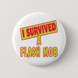 I SURVIVED A FLASH MOB PINBACK BUTTON