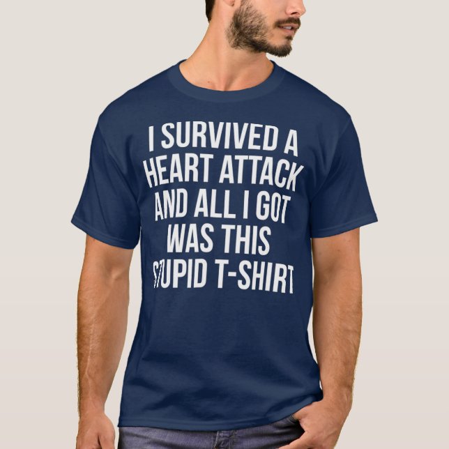 I Survived a Heart Attack Funny Heart Attack T-Shirt (Front)
