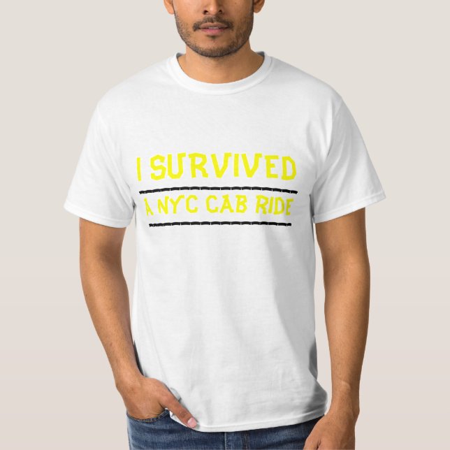 I SURVIVED, a NYC cab ride, ___________________... T-Shirt (Front)