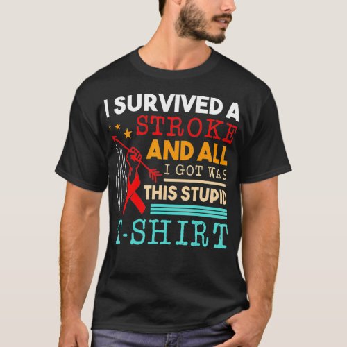 I Survived A Stroke And All I Got Was This Stupid  T_Shirt