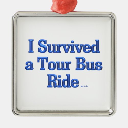 I Survived a Tour Bus Ride square medal Metal Ornament