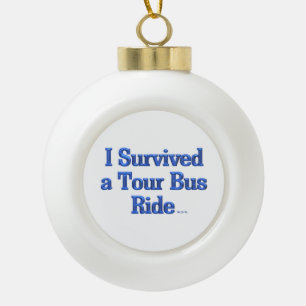 I Survived a Tour Bus Ride white ceramic ball Ceramic Ball Christmas Ornament