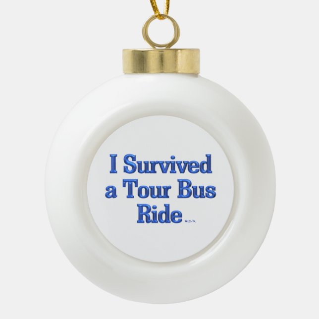 I Survived a Tour Bus Ride white ceramic ball Ceramic Ball Christmas Ornament (Front)