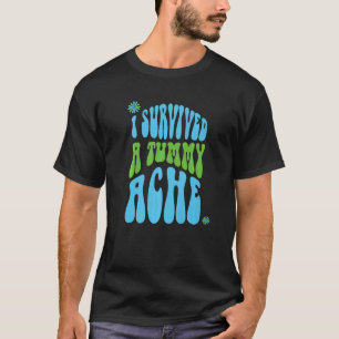 I Survived A Tummy Ache Retro Vintage Text 1 T-Shirt