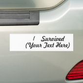 I survived (add your own thing)! bumper sticker (On Car)