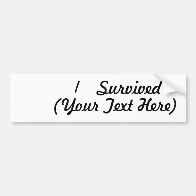 I survived (add your own thing)! bumper sticker (Front)