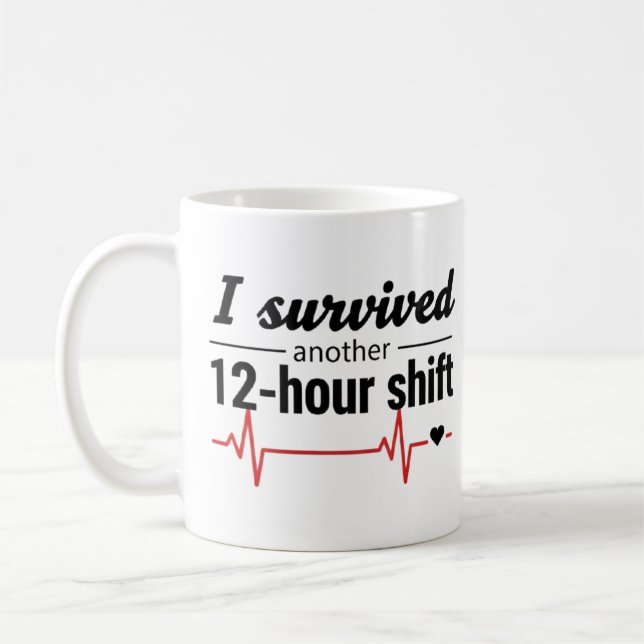 I Survived Another 12-Hour Shift Nurse Coffee Mug  (Left)