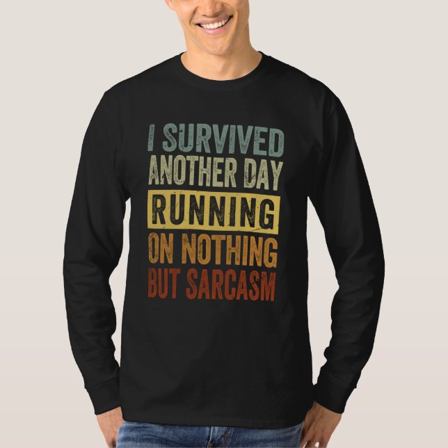 I Survived Another Day Running On Nothing But Sarc T-Shirt (Front)