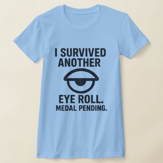 I Survived Another Eye Roll – Funny Sarcasm T-Shirt (Laydown)