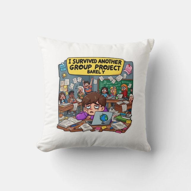 I Survived Another Group Project Barely – Funny  Throw Pillow (Front)