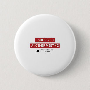 I Survived Another Meeting Button