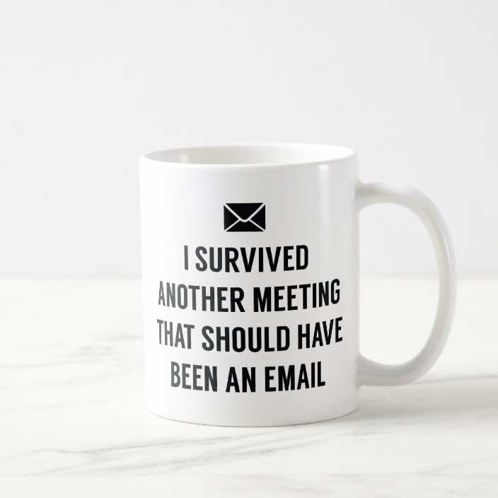 I Survived Another Meeting Coffee Mug | Zazzle.com