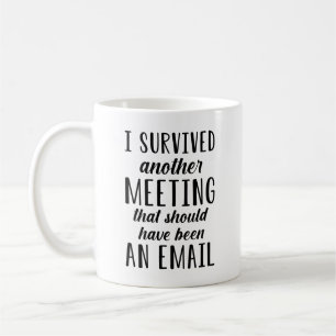 I Survived Another Meeting Coffee Mug