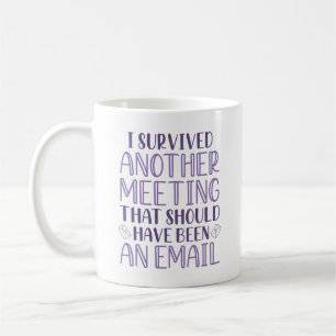 I Survived Another Meeting Coffee Mug