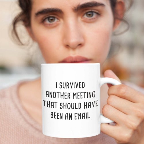 I Survived Another Meeting Coffee Mug
