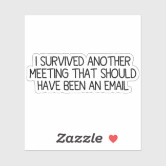 I Survived Another Meeting Funny Work Meeting  Sticker