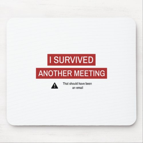 I Survived Another Meeting Mouse Pad