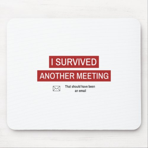 I Survived Another Meeting Mouse Pad