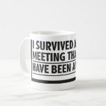 I Survived Another Meeting Mug