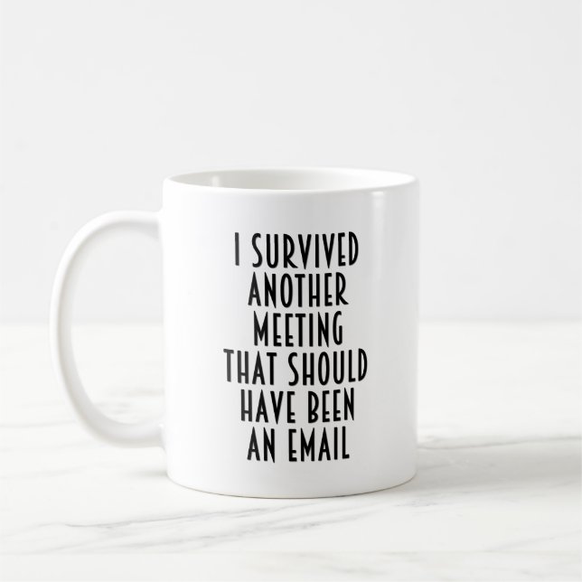 I Survived Another Meeting (Should be an Email) Coffee Mug (Left)