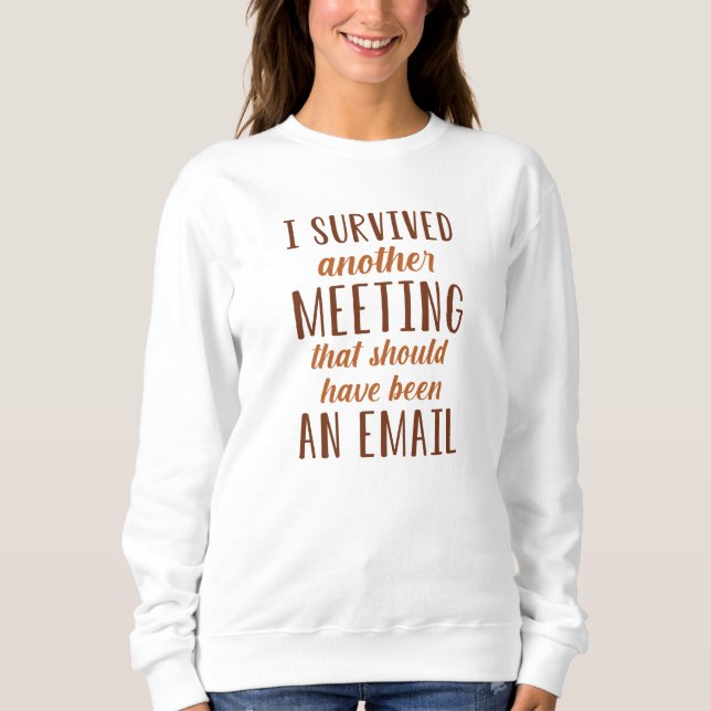 I Survived Another Meeting Sweatshirt (Front)