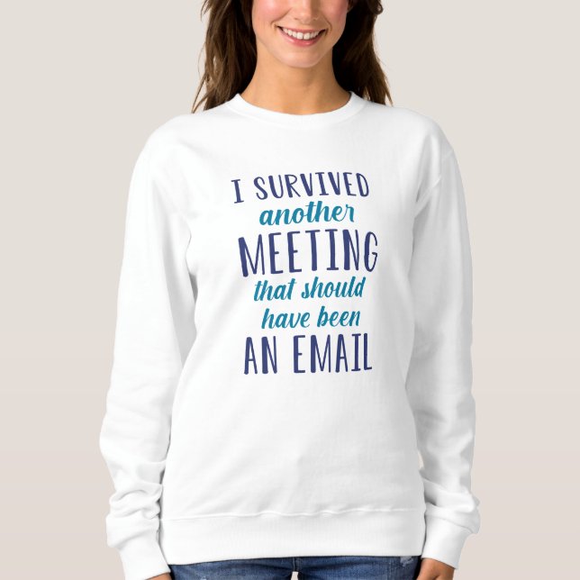 I Survived Another Meeting Sweatshirt (Front)